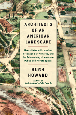 Architects of an American Landscape: Henry Hobson Richardson, Frederick Law Olmsted, and the Reimagining of America's Public and Private Spaces Cover Image