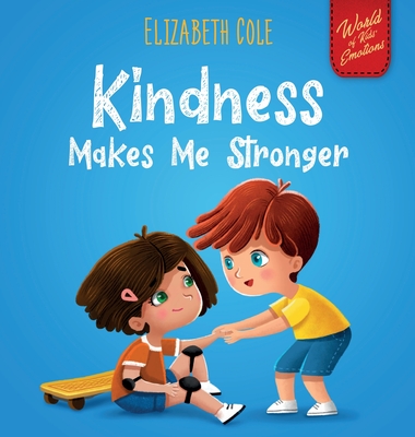 Kindness Makes Me Stronger: Children's Book about Magic of Kindness, Empathy and Respect (World of Kids Emotions) Cover Image