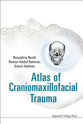 Atlas of Craniomaxillofacial Trauma By Simon Holmes, Roszalina Ramli, Roslan Abdul Rahman Cover Image