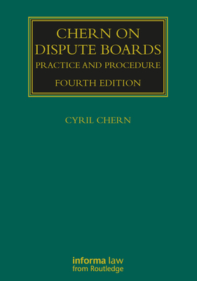Chern on Dispute Boards: Practice and Procedure (Construction Practice) Cover Image