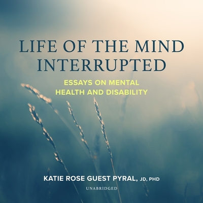 Life of the Mind Interrupted: Essays on Mental Health and Disability in Higher Education Cover Image