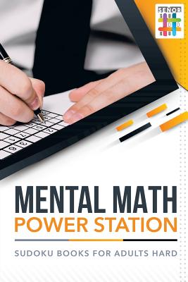 Mental Math Power Station Sudoku Books for Adults Hard By Senor Sudoku Cover Image