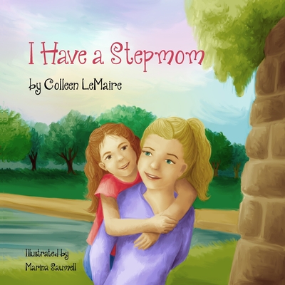 I Have a Stepmom By Marina Saumell (Illustrator), Colleen Lemaire Cover Image