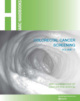 Colorectal Cancer Screening (IARC Handbooks of Cancer Prevention #17)