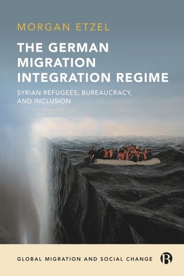 The German Migration Integration Regime: Syrian Refugees, Bureaucracy, and Inclusion Cover Image
