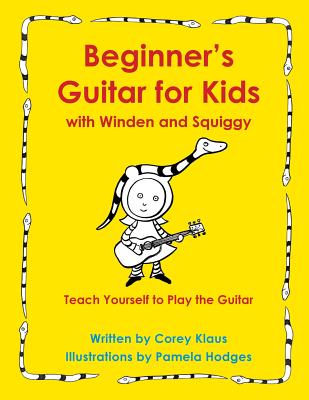 Beginner's Guitar for Kids with Winden and Squiggy: Teach Yourself to Play the Guitar Cover Image