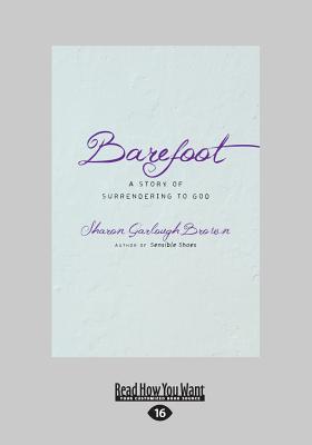 Barefoot: A Story of Surrendering to God (Large Print 16 Pt Edition) Cover Image