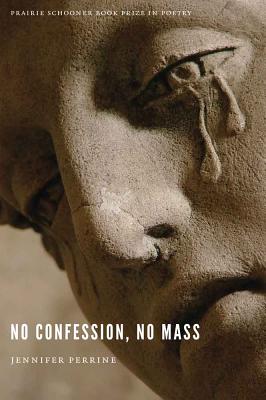 No Confession, No Mass (The Raz/Shumaker Prairie Schooner Book Prize in Poetry)