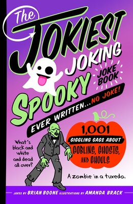 The Jokiest Joking Spooky Joke Book Ever Written . . . No Joke: 1,001 Giggling Gags About Goblins, Ghosts, and Ghouls (Jokiest Joking Joke Books #5)