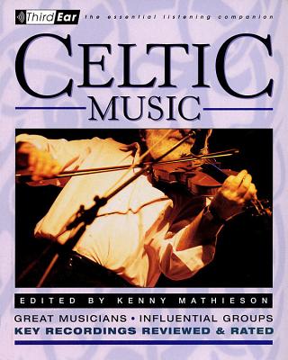 Celtic Music: Third Ear: The Essential Listening Companion Cover Image