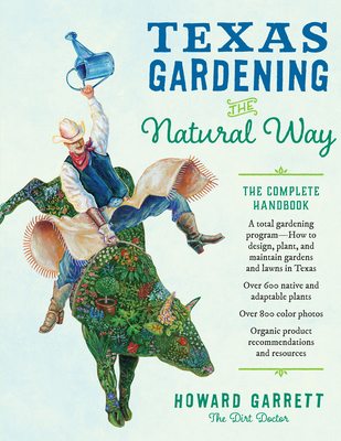 Texas Gardening the Natural Way: The Complete Handbook By Howard Garrett Cover Image