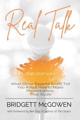 Real Talk: What Other Experts Won't Tell You About How to Make Presentations That Sizzle, 2e By Bridgett McGowen Cover Image