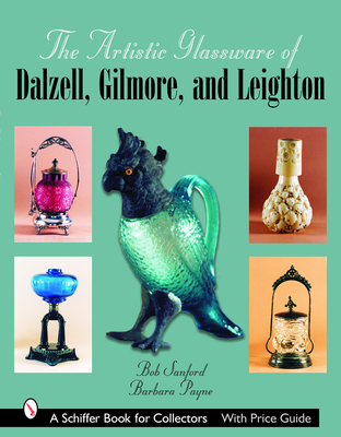 The Artistic Glassware of Dalzell, Gilmore & Leighton (Schiffer Book for Collectors) Cover Image