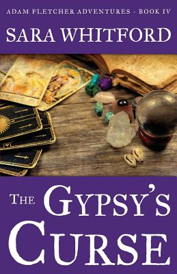 The Gypsy's Curse (Adam Fletcher Adventure #4) By Sara Whitford Cover Image