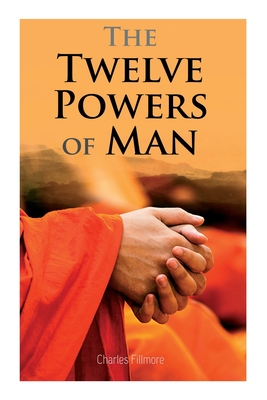 The Twelve Powers of Man By Charles Fillmore Cover Image