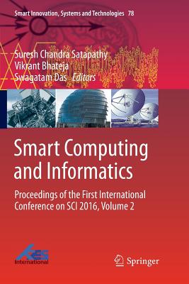 Smart Computing and Informatics: Proceedings of the First International Conference on Sci 2016, Volume 2 (Smart Innovation #78)
