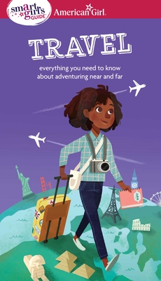 A Smart Girl's Guide: Travel: Everything you need to know about adventuring near and far (American Girl® Wellbeing) By Aubre Andrus, Stevie Lewis (Illustrator) Cover Image