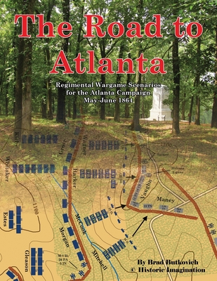 The Road to Atlanta: Regimental Wargame Scenarios for the Atlanta Campaign May-June 1864 Cover Image