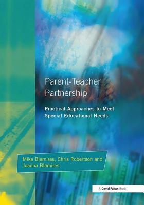 Parent-Teacher Partnership: Practical Approaches to Meet Special Educational Needs By Mike Blamires, Joanna Blamires, Chris Robertson Cover Image