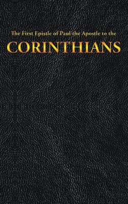 The First Epistle of Paul the Apostle to the CORINTHIANS (New Testament #7) By King James, Paul the Apostle Cover Image
