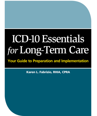 ICD-10 Essentials for Long Term Care: Your Guide to Preparation and Implementation Cover Image