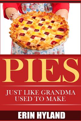 Pies: Just Like Grandma Used to Make