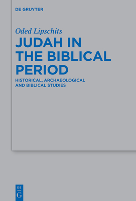 Judah in the Biblical Period: Historical, Archaeological, and Biblical Studies Selected Essays (Beihefte Zur Zeitschrift F #497)
