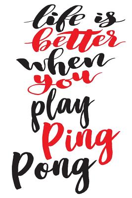 Life is Better When You Play Ping Pong: 6x9 College Ruled Line Paper 150 Pages Cover Image