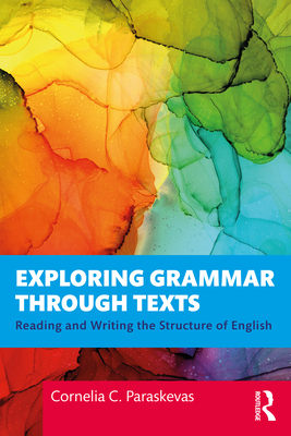 Exploring Grammar Through Texts: Reading and Writing the Structure of English By Cornelia Paraskevas Cover Image