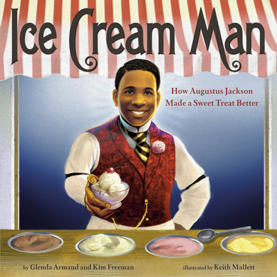 Ice Cream Man: How Augustus Jackson Made a Sweet Treat Better By Glenda Armand, Kim Freeman, Keith Mallett (Illustrator) Cover Image