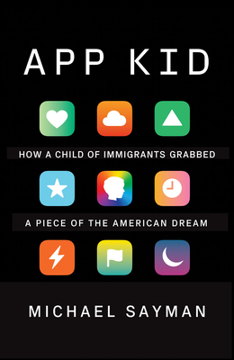 App Kid: How a Child of Immigrants Grabbed a Piece of the American Dream By Michael Sayman Cover Image