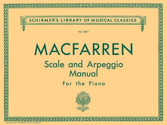 Scale and Arpeggio Manual: Schirmer Library of Classics Volume 1037 Piano Technique (Schirmer's Library of Musical Classics #1037) By Walter Macfarren (Composer) Cover Image