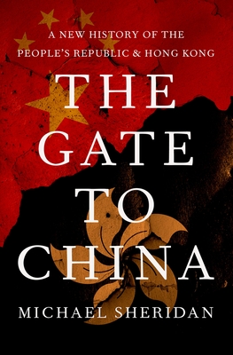 The Gate to China: A New History of the People's Republic and Hong Kong By Michael Sheridan Cover Image
