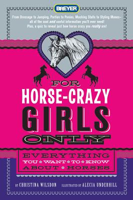 For Horse-Crazy Girls Only: Everything You Want to Know About Horses By Christina Wilsdon, Alecia Underhill (Illustrator) Cover Image