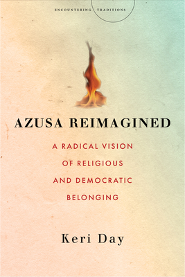 Azusa Reimagined: A Radical Vision of Religious and Democratic Belonging (Encountering Traditions)