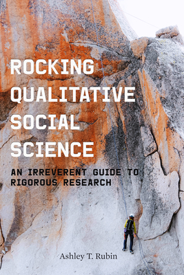 Rocking Qualitative Social Science: An Irreverent Guide to Rigorous Research Cover Image