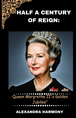 Half a Century of Reign: Queen Margrethe II's Golden Jubilee (Biography of Rich and Influential People #15)