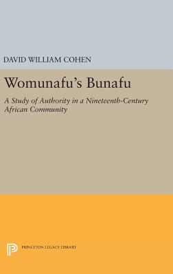 Womunafu's Bunafu: A Study of Authority in a Nineteenth-Century African Community (Princeton Legacy Library #1325) By David William Cohen Cover Image
