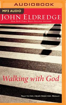 Walking with God: Talk to Him. Hear from Him. Really. By John Eldredge, John Eldredge (Read by) Cover Image