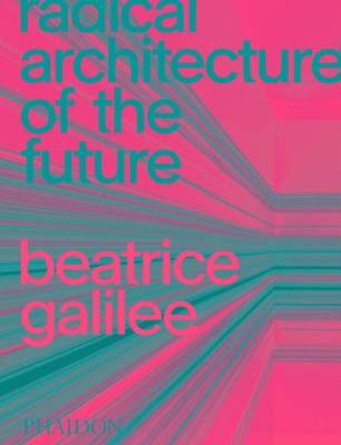 Radical Architecture of the Future By Beatrice Galilee Cover Image