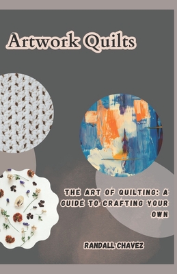 Artwork Quilts: The Art of Quilting: A Guide to Crafting Your Own Cover Image