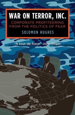 War on Terror, Inc.: Corporate Profiteering from the Politics of Fear By Solomon Hughes Cover Image