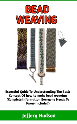 Bead Weaving: A Simple Guide to Bead Weaving; guidelines on important information you need to know Cover Image