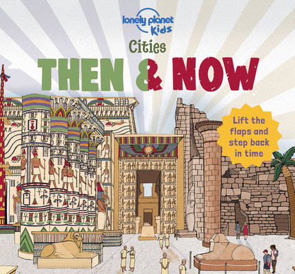 Lonely Planet Kids Cities - Then & Now 1 By Lonely Planet Kids, Joe Fullman, Lindsey Spinks (Illustrator) Cover Image