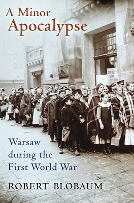 A Minor Apocalypse: Warsaw During the First World War Cover Image
