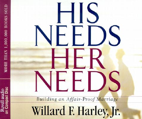 His Needs, Her Needs: Building an Affair-Proof Marriage By Jr. Harley, Willard F. Cover Image