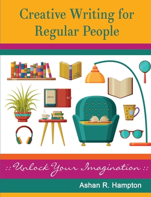 Creative Writing for Regular People: Unlock Your Imagination Cover Image