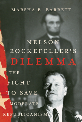 Nelson Rockefeller's Dilemma: The Fight to Save Moderate Republicanism Cover Image