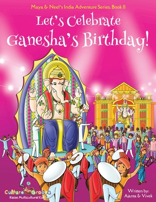 Let's Celebrate Ganesha's Birthday! (Maya & Neel's India Adventure Series, Book 11) Cover Image