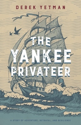 The Yankee Privateer By Derek Yetman Cover Image